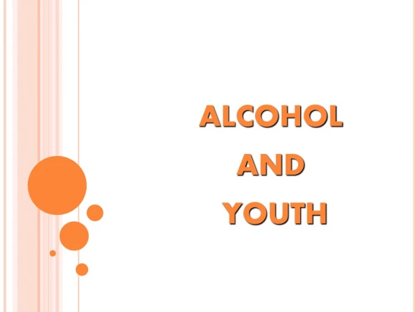 ALCOHOL AND  YOUTH