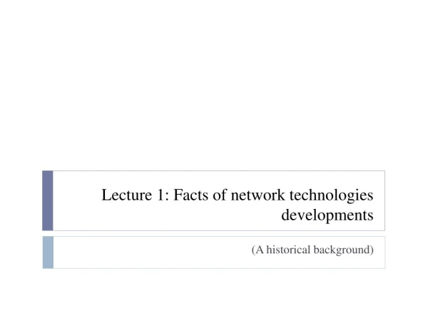 Lecture 1: Facts of network technologies developments