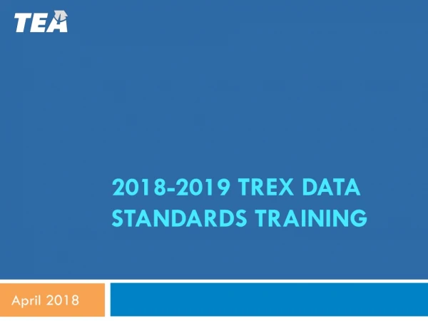 2018-2019 TREx Data Standards Training