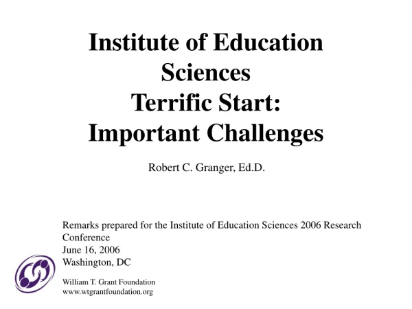 Institute of Education Sciences  Terrific Start:  Important Challenges