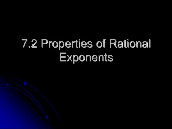 7.2 Properties of Rational Exponents