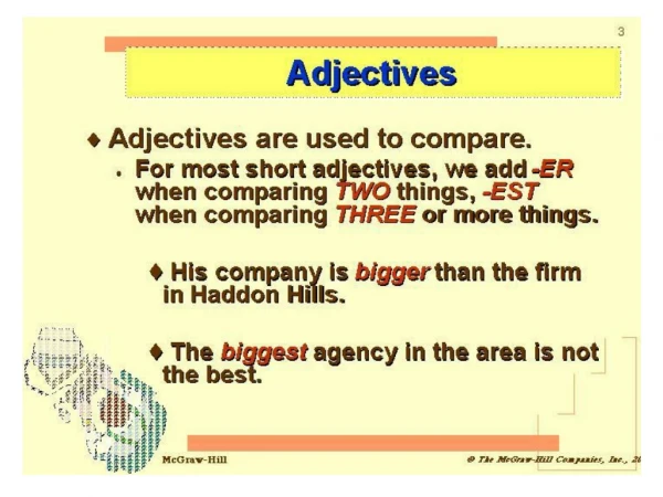 COMPARATIVE  adjectives compare  TWO  things. 		- er  endings,  more ,  less