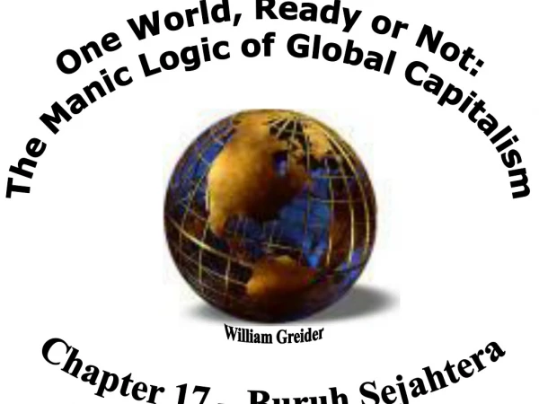 One World, Ready or Not: The Manic Logic of Global Capitalism