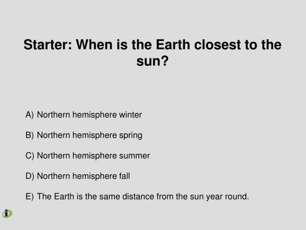 Starter: When is the Earth closest to the sun?