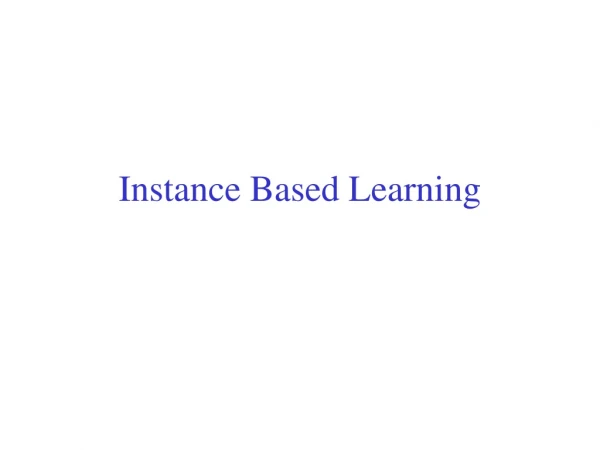 Instance Based Learning