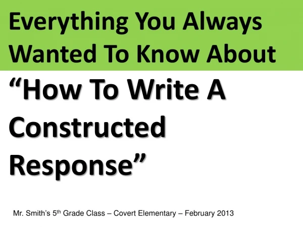 Everything You Always Wanted To Know About  “How To Write A Constructed Response”