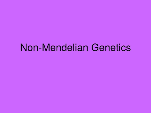 Non-Mendelian Genetics