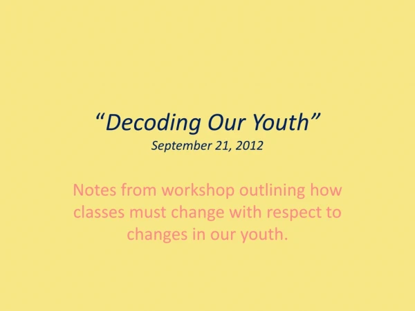 “ Decoding Our Youth” September 21, 2012
