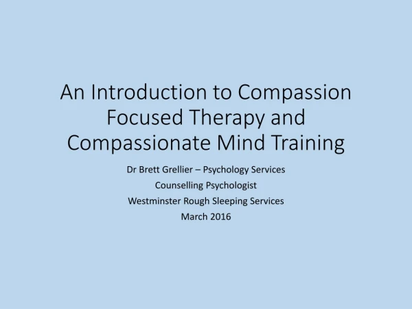 An Introduction to Compassion Focused Therapy and Compassionate Mind Training