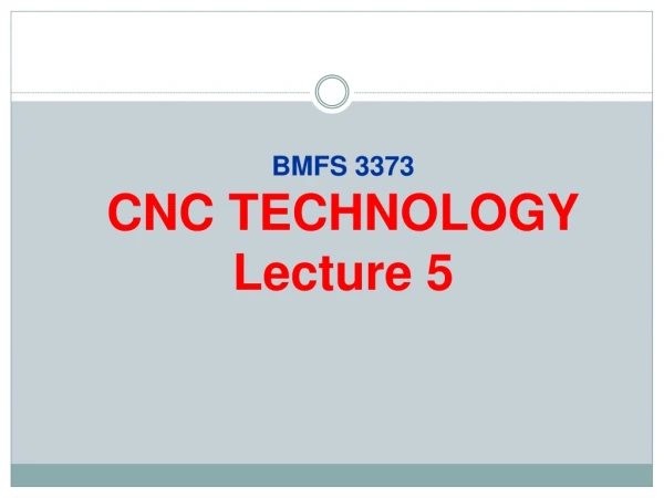 BMFS 3373 CNC TECHNOLOGY Lecture 5