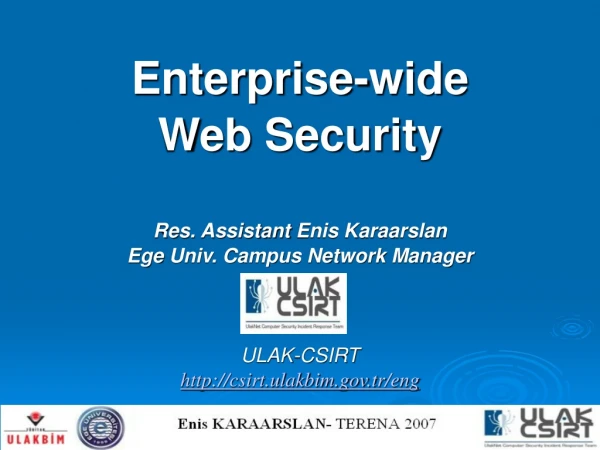 Enterprise-wide Web Security Res. Assistant  Enis Karaarslan Ege  Univ. Campus Network Manager
