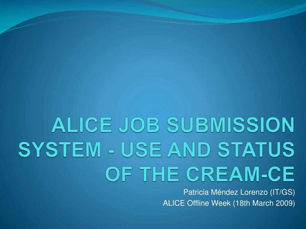 alice job submission system use and status of the cream ce