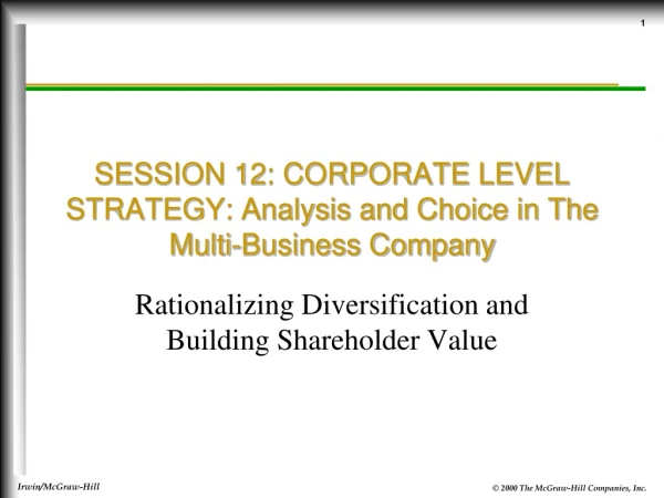 SESSION 12: CORPORATE LEVEL STRATEGY: Analysis and Choice in The Multi-Business Company