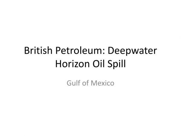 British Petroleum: Deepwater Horizon Oil Spill