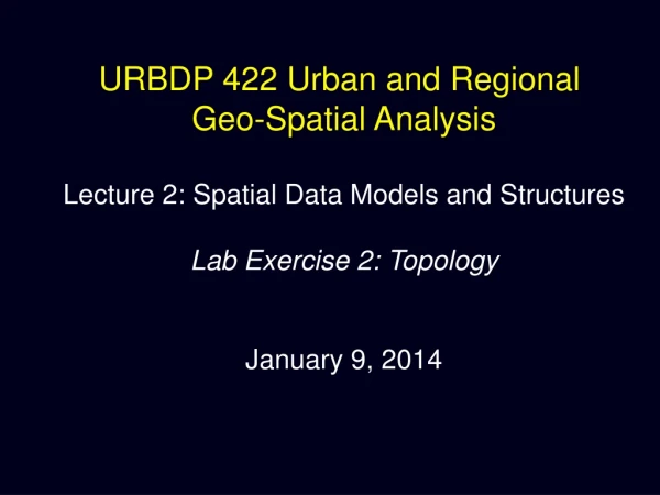 URBDP 422 Urban and Regional  Geo-Spatial Analysis Lecture 2: Spatial Data Models and Structures