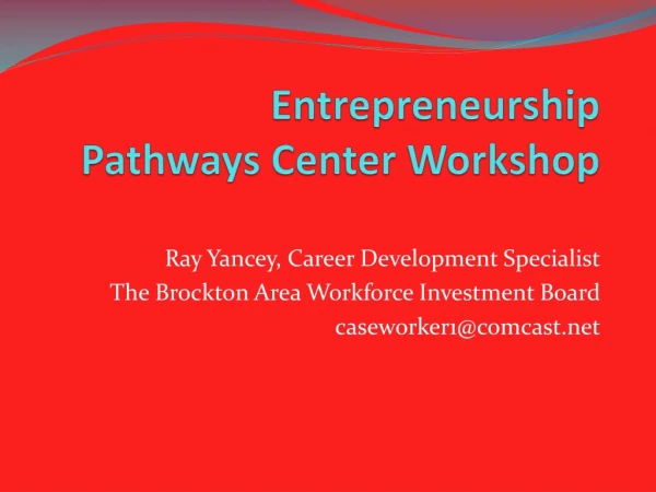 Entrepreneurship   Pathways Center Workshop