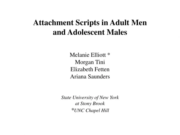 Attachment Scripts in Adult Men and Adolescent Males Melanie Elliott * Morgan Tini