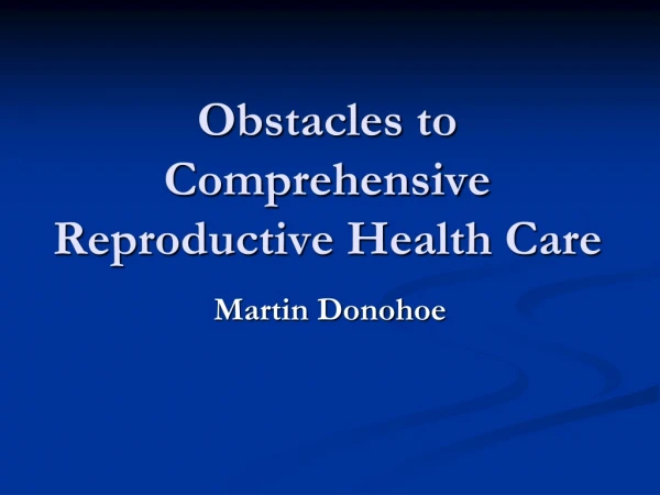 Obstacles to Comprehensive Reproductive Health Care