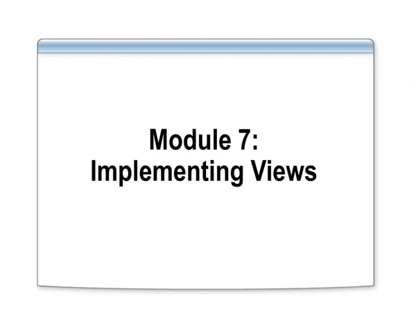 Module 7: Implementing Views