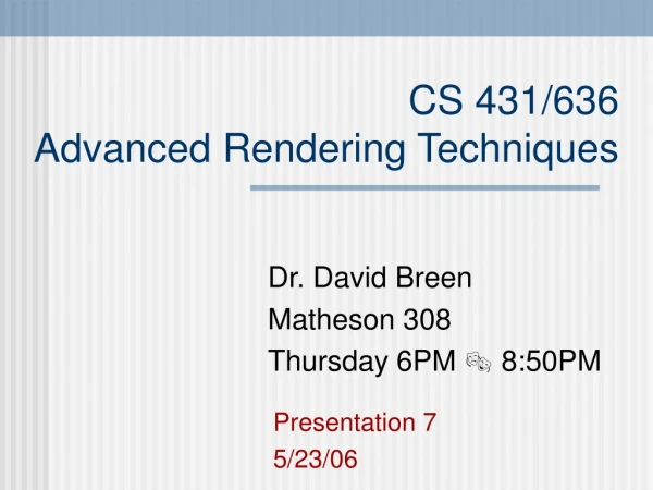 CS 431/636   Advanced Rendering Techniques