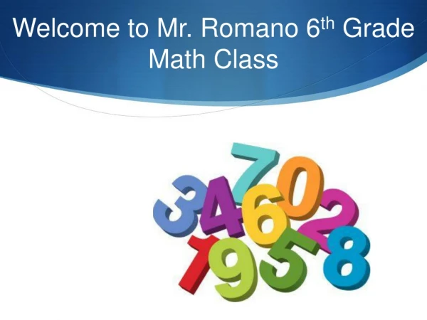 Welcome to Mr. Romano 6 th  Grade Math Class