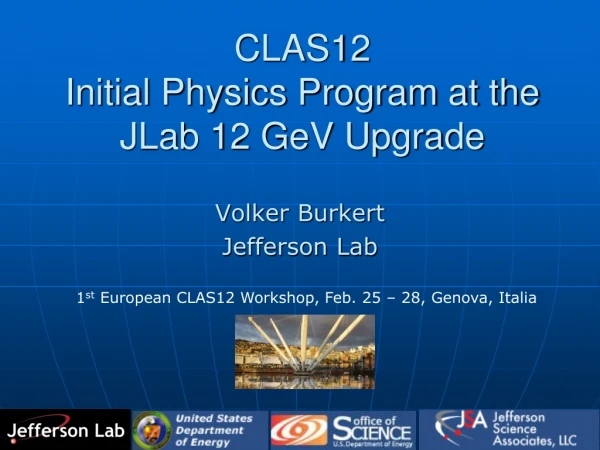 CLAS12   Initial Physics Program at the JLab 12 GeV Upgrade