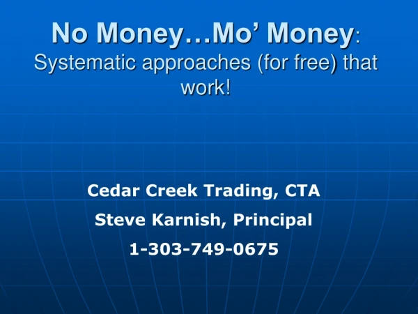 No Money…Mo’ Money :  Systematic approaches (for free) that work!