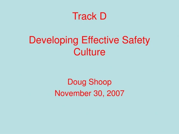 Track D Developing Effective Safety Culture