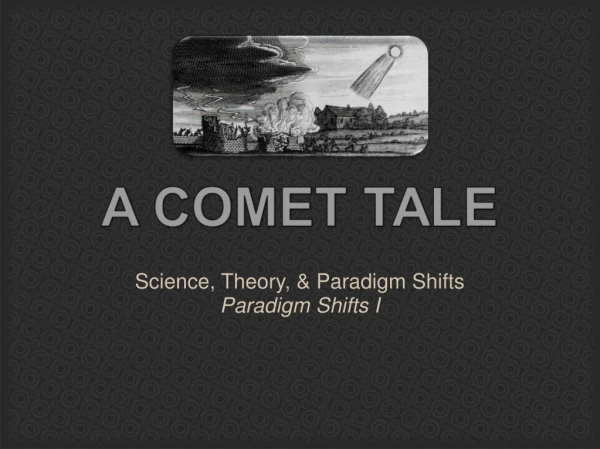 Science, Theory, &amp; Paradigm Shifts Paradigm Shifts I