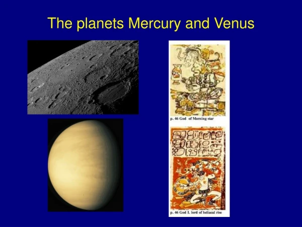 The planets Mercury and Venus