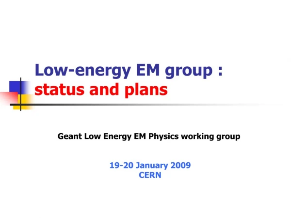 Low-energy EM group : status and plans