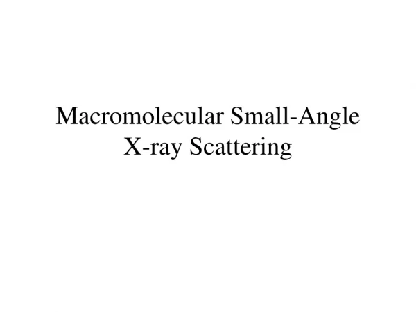 Macromolecular Small-Angle  X-ray Scattering
