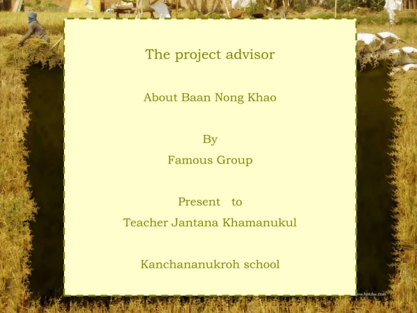 The project advisor About Baan Nong Khao By Famous Group Present   to Teacher Jantana Khamanukul