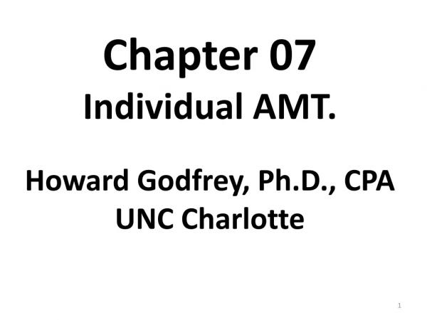 Chapter 07 Individual AMT. Howard Godfrey, Ph.D., CPA UNC Charlotte
