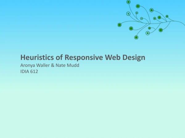 Heuristics of Responsive Web Design Aronya  Waller &amp; Nate  Mudd IDIA 612