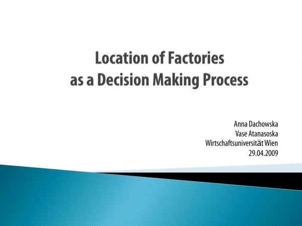 Location of Factories  	as a Decision Making Process