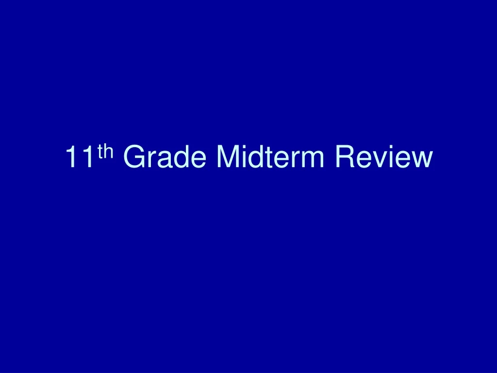 11 th grade midterm review