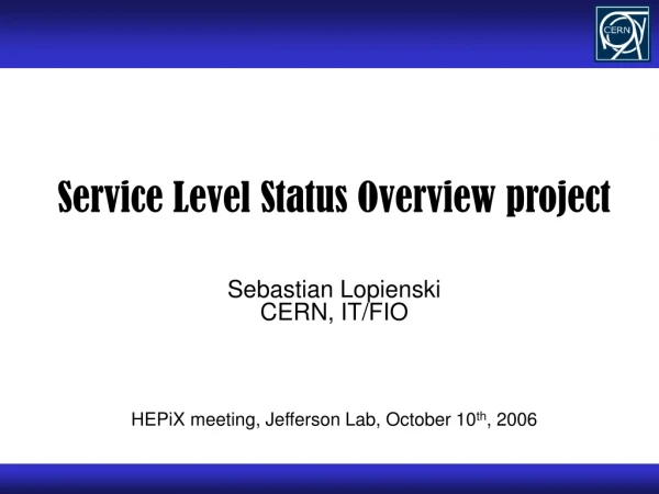 Service Level Status Overview project Sebastian Lopienski CERN, IT/FIO