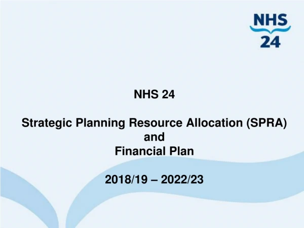 NHS 24 Strategic Planning Resource Allocation (SPRA) and  Financial Plan 2018/19 – 2022/23