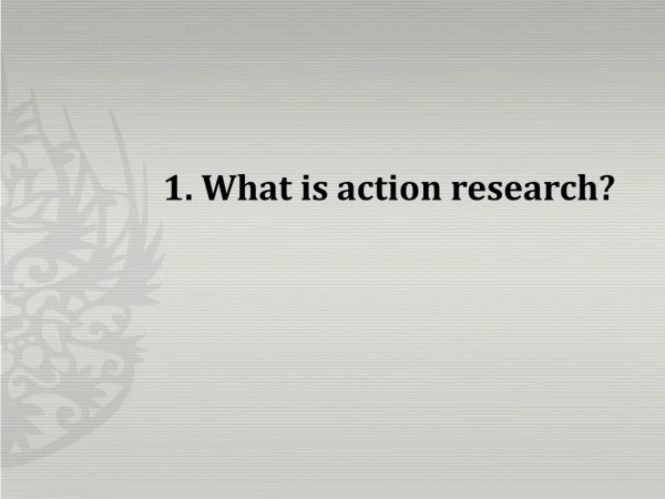 1. What is action research?