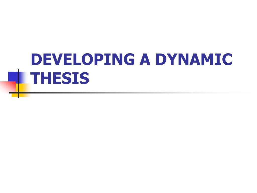 developing a dynamic thesis