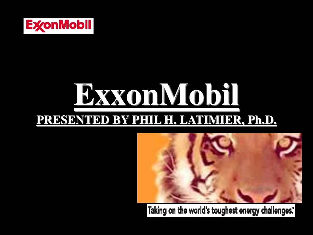 exxonmobil presented by phil h latimier ph d