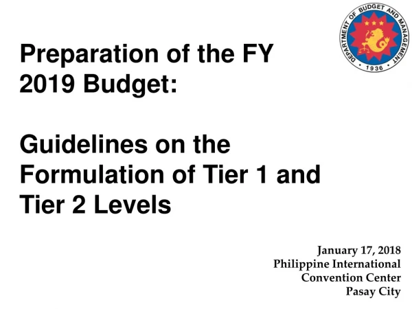 Preparation of the FY 2019 Budget:  Guidelines on the Formulation of Tier 1 and Tier 2 Levels