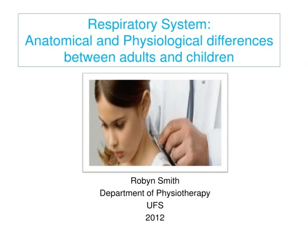 Respiratory System: Anatomical and Physiological differences between adults and children