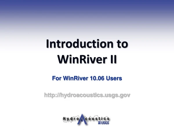 Introduction to  WinRiver II