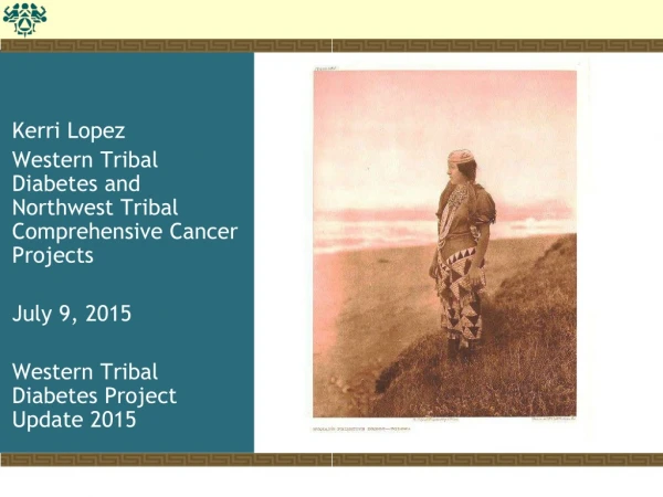 Kerri Lopez Western Tribal Diabetes  and  Northwest Tribal Comprehensive Cancer   Projects