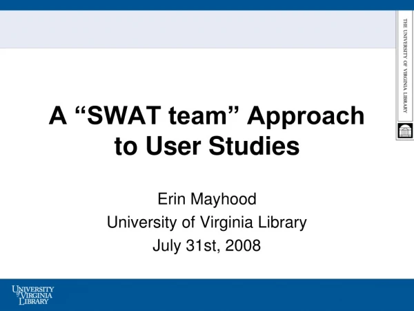 A “SWAT team” Approach to User Studies