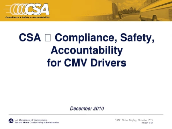 CSA   Compliance, Safety, Accountability  for CMV Drivers December 2010