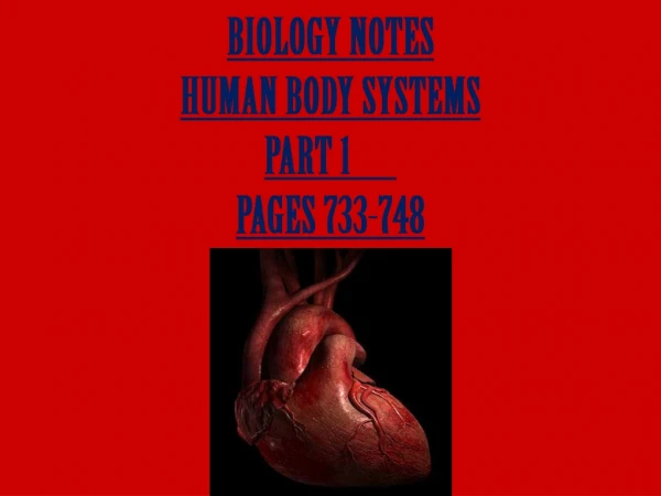 BIOLOGY NOTES HUMAN BODY SYSTEMS PART 1	 PAGES 733-748