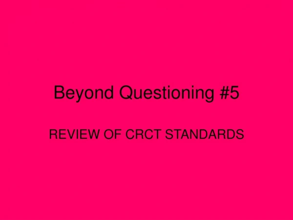 Beyond Questioning #5